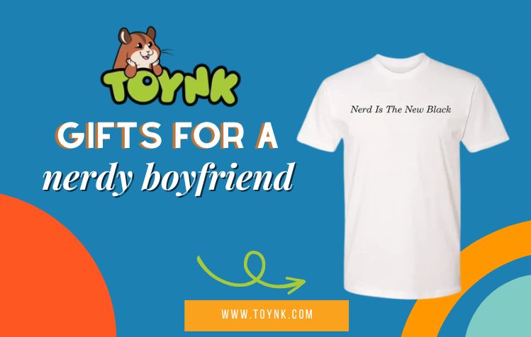 Gifts for a nerdy boyfriend