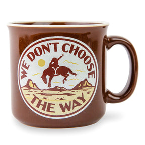 Yellowstone "We Don't Choose The Way" Ceramic Camper Mug | Holds 20 Ounces