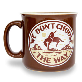 Yellowstone "We Don't Choose The Way" Ceramic Camper Mug | Holds 20 Ounces